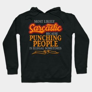 Most Likely Sarcastic Because Punching People Is Illegal Hoodie